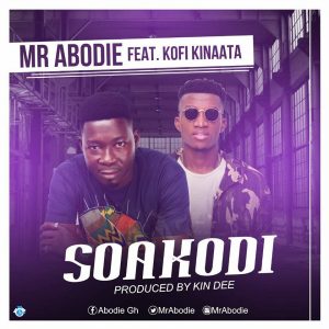 Mr Abodie features Kofi Kinaata on “Soakodi”, drops Thursday