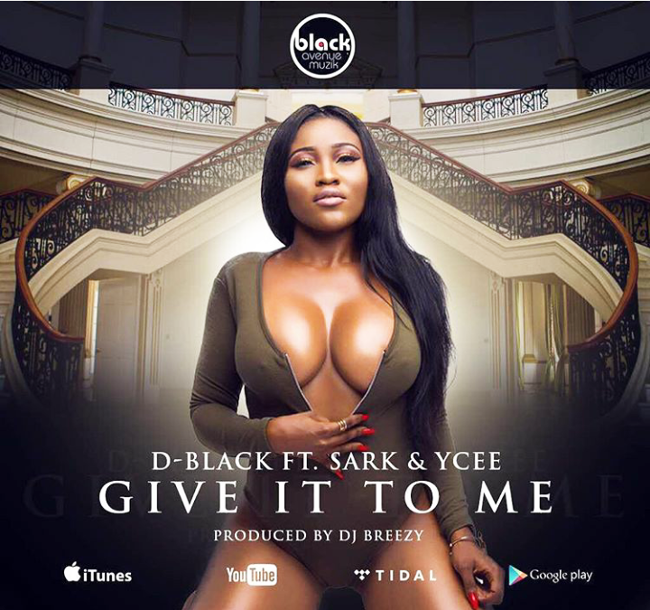 D-Black - Give It To Me feat. Sarkodie & Ycee