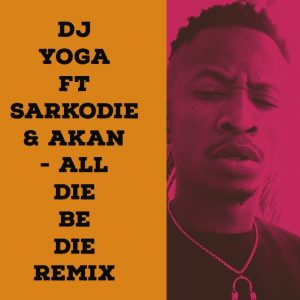 DJ YoGa's dance version of Sarkodie and Akan's "All Die Be Die" song